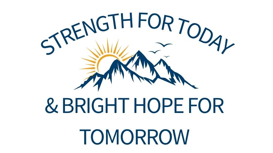 Strength for Today and Bright Hope for Tomorrow